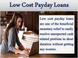 Low Cost Payday Loans- Beneficial Funds For Borrowers To Easily Solve Sudden Fiscal Woes