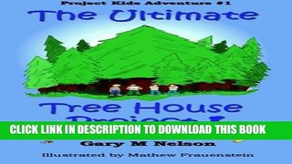 [PDF] The Ultimate Tree House Project: Project Kids Adventure #1 (Project Kids Adventures) (Volume