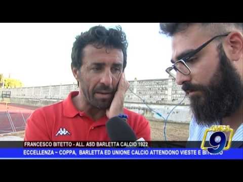 Eccellenza | Coppa, Barletta e Unione Calcio attendono Vieste e Bitonto