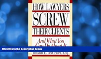 complete  How Lawyers Screw Their Clients: And What You Can Do About It