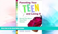 Must Have  Parenting Your Teen and Loving It: Being the Mom Your Kid Needs  READ Ebook Full Ebook