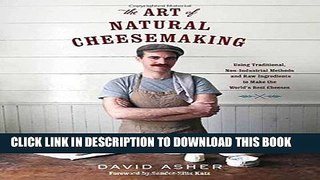 [PDF] The Art of Natural Cheesemaking: Using Traditional, Non-Industrial Methods and Raw