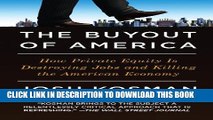 [PDF] The Buyout of America: How Private Equity Is Destroying Jobs and Killing the American