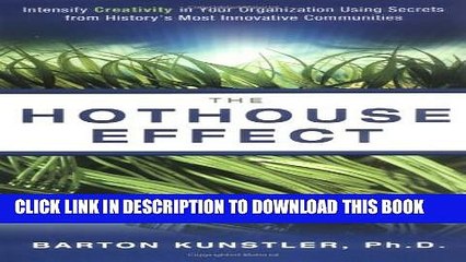 [PDF] The Hothouse Effect: Intensify Creativity in Your Organization Using Secrets from History s