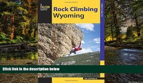 Big Deals  Rock Climbing Wyoming: The Best Routes in the Cowboy State (How To Climb Series)  Best