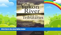 Big Deals  Paddling the Yukon River and it s Tributaries  Full Read Most Wanted