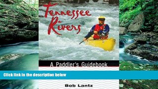 Must Have PDF  Tennessee Rivers: A Paddler S Guidebook (Outdoor Tennessee Series)  Full Read Best