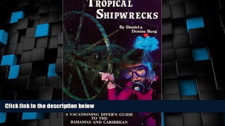 Big Deals  Tropical Shipwrecks: A Vacationing Diver s Guide to the Bahamas and Caribbean  Full