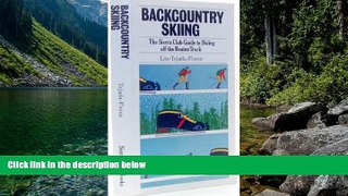 Must Have PDF  Backcountry Skiing: The Sierra Club Guide to Skiing off the Beaten Track  Best