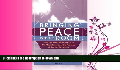 EBOOK ONLINE Bringing Peace Into the Room: How the Personal Qualities of the Mediator Impact the