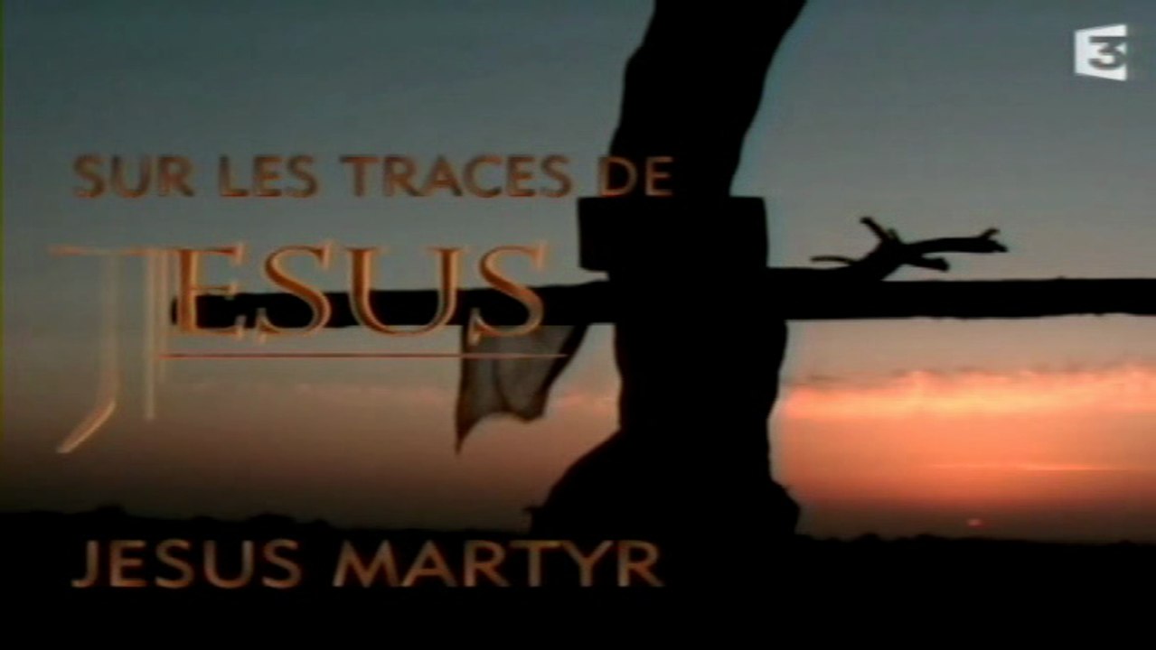 Sur Les Traces De Jésus - Episode 3 - Jésus Martyr [FINAL]