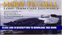 [PDF] How to Sell Long-Term Care Insurance: Your Guide to Becoming a Top Producer in an Untapped