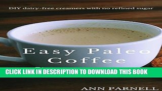 [PDF] Easy Paleo Coffee Creamers: The best DIY dairy-free creamers without refined sugar (The Best