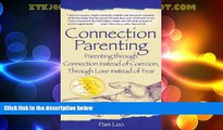 Big Deals  Connection Parenting: Parenting Through Connection Instead of Coercion, Through Love