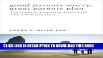 [PDF] Good Parents Worry, Great Parents Plan: The Guide to Protecting Your Child with a Will and