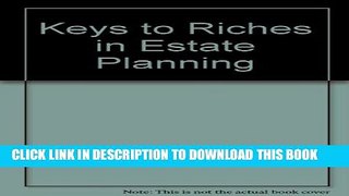 [New] Keys to Riches in Estate Planning Exclusive Full Ebook