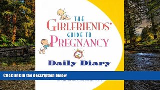 READ FULL  The Girlfriends  Guide to Pregnancy Daily Diary  READ Ebook Full Ebook