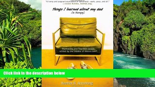 Must Have  Things I Learned About My Dad: Humorous and Heartfelt Essays, edited by the creator of