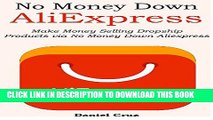 [PDF] NO MONEY DOWN ALIEXPRESS: Make Money Selling Dropship Products via No Money Down Aliexpress