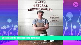 DOWNLOAD The Art of Natural Cheesemaking: Using Traditional, Non-Industrial Methods and Raw