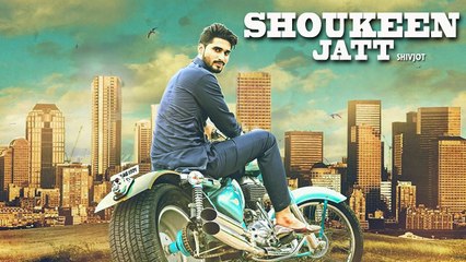 Shoukeen Jatt HD Video Song Shivjot 2016 Latest Punjabi Songs