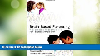 Big Deals  Brain-Based Parenting: The Neuroscience of Caregiving for Healthy Attachment (Norton