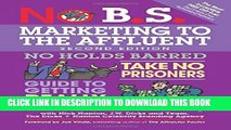 New Book No B.S. Marketing to the Affluent: The Ultimate, No Holds Barred, Take No Prisoners Guide