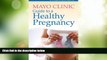 Big Deals  Mayo Clinic Guide to a Healthy Pregnancy: From Doctors Who Are Parents, Too!  Best