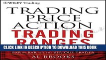 New Book Trading Price Action Trading Ranges: Technical Analysis of Price Charts Bar by Bar for