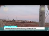 Saudi Arabia offers to send ground forces to Syria, Randolph Nogel reports