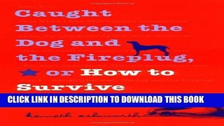 [PDF] Caught Between the Dog and the Fireplug, or How to Survive Public Service Full Colection