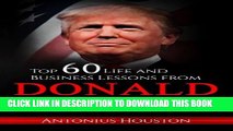 [PDF] Donald Trump: Top 60 Life and Business Lessons from Donald Trump Full Colection