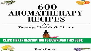 New Book Aromatherapy: 600 Aromatherapy Recipes for Beauty, Health   Home - Plus Advice   Tips on