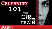 Celebrity 101: Everything You Need to Know About 'The Girl on the Train'