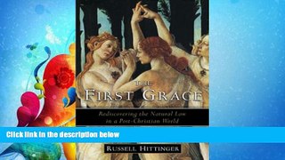 complete  The First Grace: Rediscovering the Natural Law in a Post-Christian World