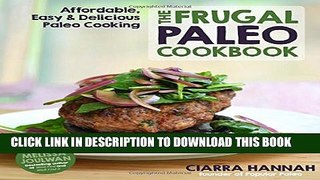 [PDF] The Frugal Paleo Cookbook: Affordable, Easy   Delicious Paleo Cooking Popular Colection