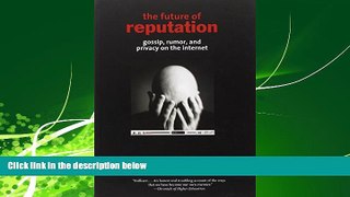 book online  The Future of Reputation: Gossip, Rumor, and Privacy on the Internet