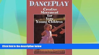Big Deals  Danceplay: Creative Movement for Very Young Children  Full Read Best Seller