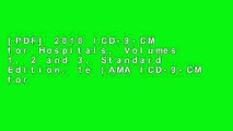 [PDF] 2010 ICD-9-CM for Hospitals, Volumes 1, 2 and 3, Standard Edition, 1e (AMA ICD-9-CM for