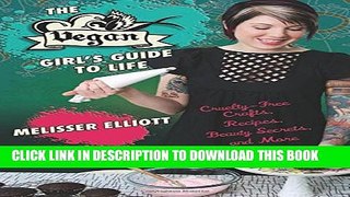[PDF] The Vegan Girl s Guide to Life: Cruelty-Free Crafts, Recipes, Beauty Secrets and More Full