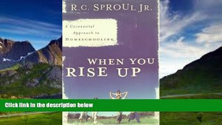 Big Deals  When You Rise Up: A Covenantal Approach to Homeschooling  Best Seller Books Most Wanted
