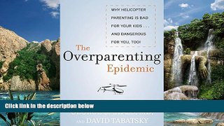 Books to Read  The Overparenting Epidemic: Why Helicopter Parenting Is Bad for Your Kids . . . and