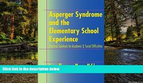 READ FULL  Asperger Syndrome and the Elementary School Experience: Practical Solutions for