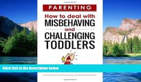 Must Have  Parenting  How to Deal with Misbehaving and Challenging Toddlers (Parenting, toddlers