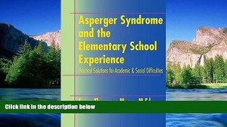 Must Have  Asperger Syndrome and the Elementary School Experience: Practical Solutions for