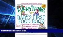 READ FULL  The Everything Baby s First Food Book: Tasty, Nutritious Meals and Snacks That Even the