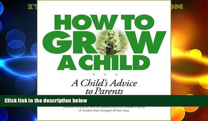 Big Deals  How to Grow a Child: A Child s Advice to Parents  Full Read Most Wanted