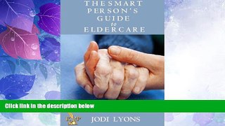 Big Deals  The Smart Person s Guide to Eldercare  Best Seller Books Most Wanted
