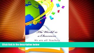 Big Deals  The World is a Classroom: We are all Teachers  Full Read Best Seller