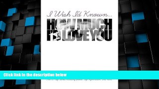 Big Deals  I Wish I d Known... How Much I d Love You!: Black   White Edition  Full Read Best Seller